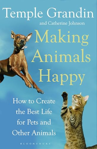 Making Animals Happy: How to Create the Best Life for Pets and Other Animals