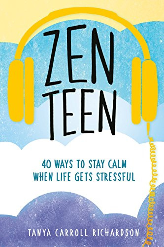 Zen Teen: 101 Mindful Ways to Stay Calm When Life Gets Stressful