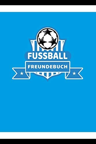 Fussball Freundebuch: Freundschaftsbuch - Poesiealbum - Fussball - Fußballer - Fussbalfan - Fußballspieler. Perfektes Geschenk für Kindergarten, ... 110 Seiten für Kinder, Freunde & Familie.