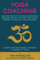 Yoga Coaching: Use your practice to resolve emotional baggage, master your mind & create harmony in your life & relationship