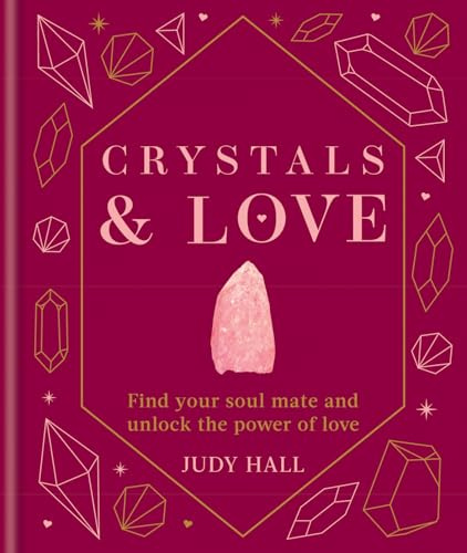 Crystals & Love: Find you soul mate and unlock the power of love