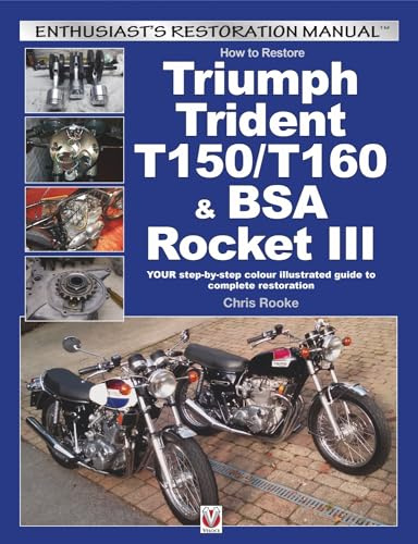 How to Restore Triumph Trident T150/T160 & BSA Rocket III: YOUR step-by-step colour illustrated guide to complete restoration (Enthusiast's Restoration Manual)