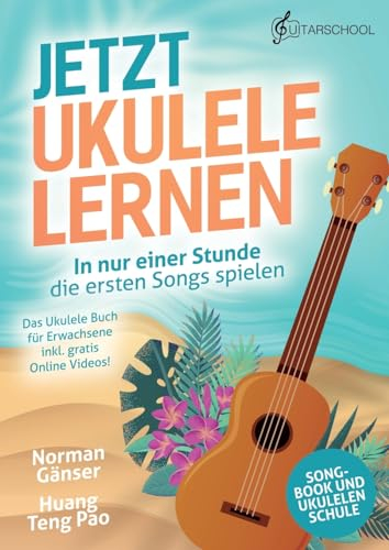 Jetzt Ukulele lernen - In nur einer Stunde die ersten Songs spielen: Das Ukulele Buch für Erwachsene inkl. gratis Online Videos!