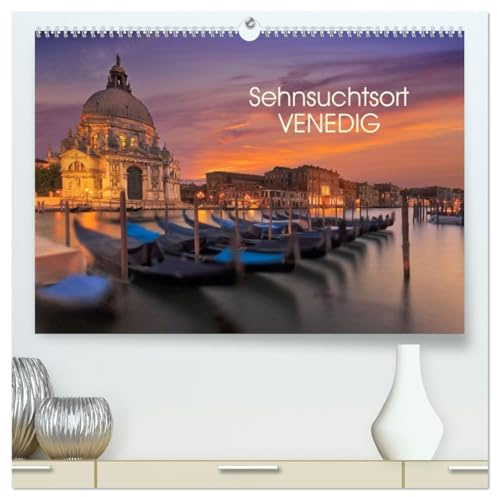 Sehnsuchtsort Venedig (hochwertiger Premium Wandkalender 2026 DIN A2 quer), Kunstdruck in Hochglanz: Die Wahrzeichen Venedigs bei Sonnenauf und Untergang (CALVENDO Orte)