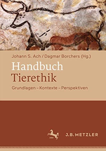 Handbuch Tierethik: Grundlagen – Kontexte – Perspektiven