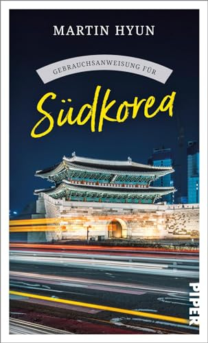 Gebrauchsanweisung für Südkorea: Aktualisierte Neuausgabe 2024. Von K-Pop bis Kimchi: spannender Reisebericht mit Insidertipps