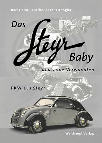 Das Steyr Baby und seine Verwandten: PKW aus Steyr
