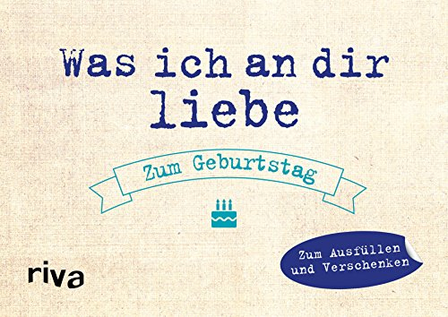 Was ich an dir liebe – Zum Geburtstag: Zum Ausfüllen und Verschenken (WIADL, Band 34)