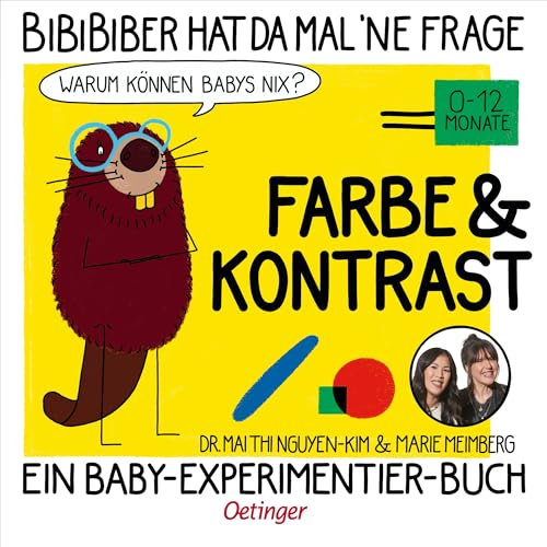 BiBiBiber hat da mal 'ne Frage. Warum können Babys nix? Farbe & Kontrast: Ein Baby-Experimentier-Buch für Kinder von 0-12 Monate
