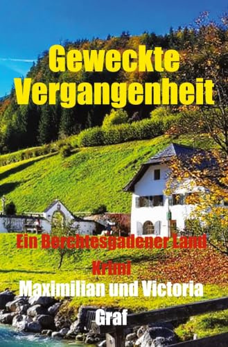 Geweckte Vergangenheit: Ein Berchtesgadener Land Krimi (Fischbacher und Winkler Landkrimis)