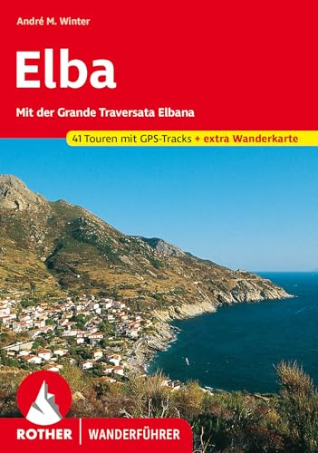 Elba: Mit der Grande Traversata Elbana. 41 Touren mit GPS-Tracks + extra Wanderkarte. (Rother Wanderführer)