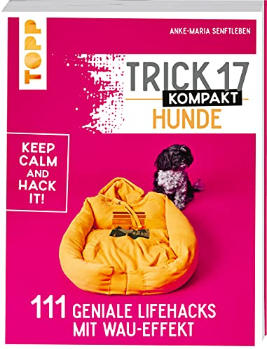 Trick 17 kompakt – Hunde: 111 geniale Lifehacks mit Wau-Effekt