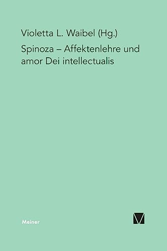 Affektenlehre und amor Dei intellectualis: Die Rezeption Spinozas im Deutschen Idealismus, in der Frühromantik und in der Gegenwart