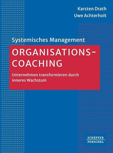 Organisations-Coaching: Unternehmen transformieren durch inneres Wachstum (Systemisches Management)