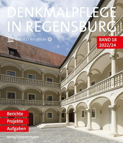 Denkmalpflege in Regensburg 2022-24: Berichte - Projekte - AufgabenBeiträge zur Denkmalpflege in Regensburg für die Jahre 2022 bis 2024 ... Regensburg: Berichte - Projekte - Aufgaben)