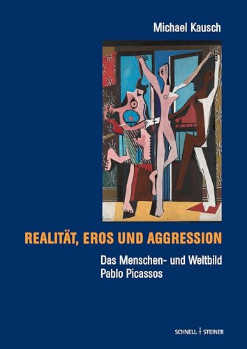 Das Menschen- und Weltbild Pablo Picassos: Realität, Eros und Aggression