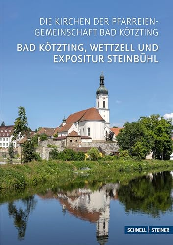 Bad Kötzting: Die Kirchen der Pfarreiengemeinschaft (Kleine Kunstführer / Kleine Kunstführer / Kirchen u. Klöster)