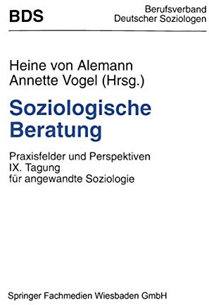 Soziologische Beratung: Praxisfelder Und Perspektiven. Ix. Tagung Für Angewandte Soziologie (German Edition)