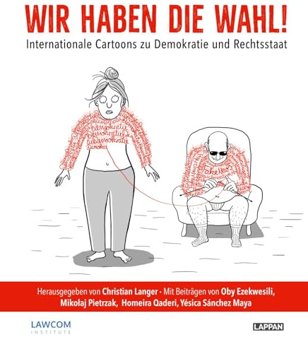 Wir haben die Wahl!: Internationale Cartoons zu Demokratie und Rechtsstaat | Ein satirischer Blick auf die Weltlage: mit Textbeiträgen von internationalen politischen Persönlichkeiten