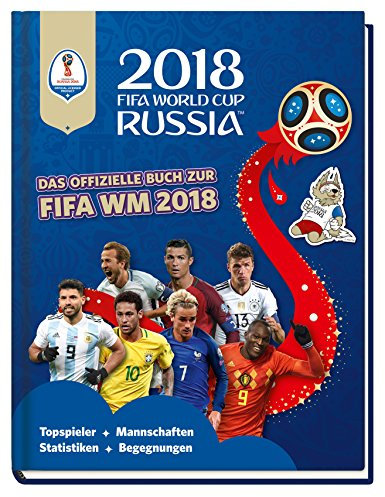 2018 FIFA World Cup Russia - Das offizielle Buch zur FIFA WM 2018: Topspieler, Mannschaften, Statistiken, Begegnungen