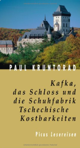 Kafka, das Schloss und die Schuhfabrik. Tschechische Kostbarkeiten (Picus Lesereisen)