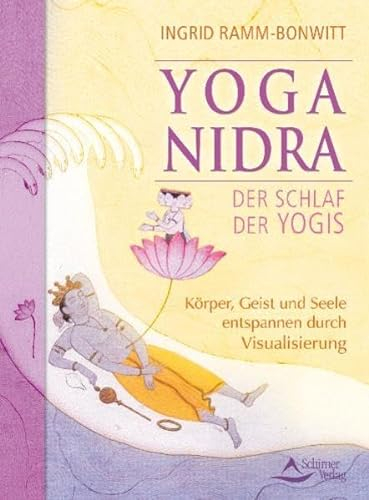 Yoga Nidra - Der Schlaf der Yogis: Körper,Geist und Seele entspannen durch Visualisierung