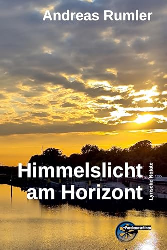 Himmelslicht am Horizont: Lyrische Notate