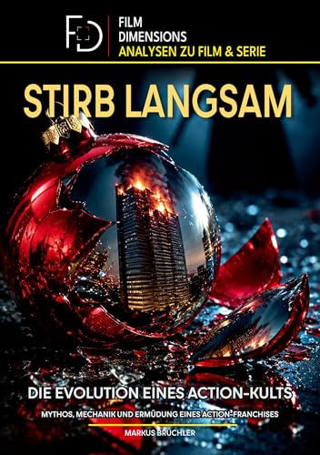 Stirb Langsam – Die Evolution eines Action-Kults (Film Dimensions): Mythos, Mechanik und Ermüdung eines Action-Franchises
