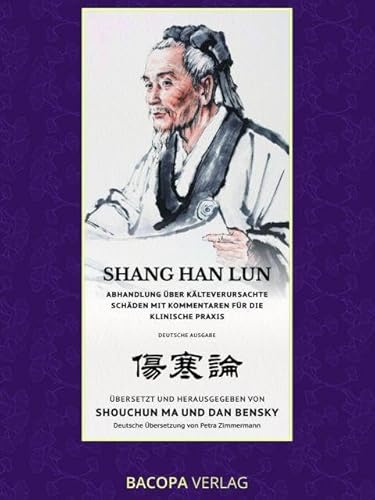 Shang Han Lun. Abhandlung über kälteverursachte Schäden mit Kommentaren für die klinische Praxis