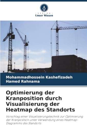 Optimierung der Kranposition durch Visualisierung der Heatmap des Standorts: Vorschlag einer Visualisierungstechnik zur Optimierung der Kranposition ... eines Heatmap-Diagramms des Standorts