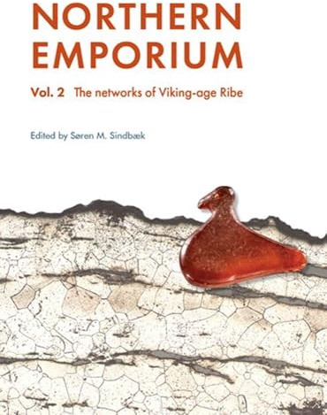 Northern Emporium Vol 2: Vol. 2 The networks of Viking-age Ribe (Jysk Arkæologisk Selskabs Skrifter)