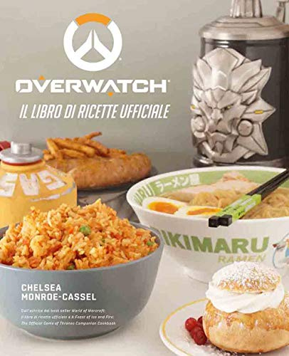 Chelsea Monroe-Cassel - Overwatch. Il Libro Di Ricette Ufficiale (1 BOOKS)