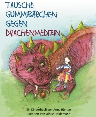 Tausche Gummibaerchen gegen Drachenmedizin: Eine Geschichte über Krebs und Chemotherapie mit Erklärteil für kleine und große Leute