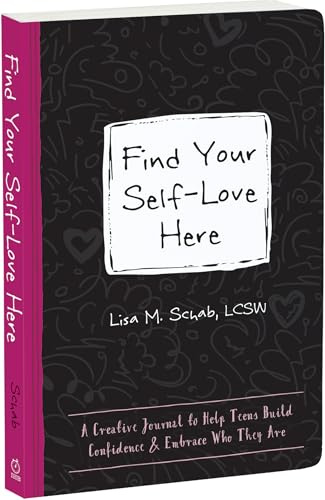 Find Your Self-Love Here: A Creative Journal to Help Teens Build Confidence and Embrace Who They Are (Instant Help Guided Journal for Teens)