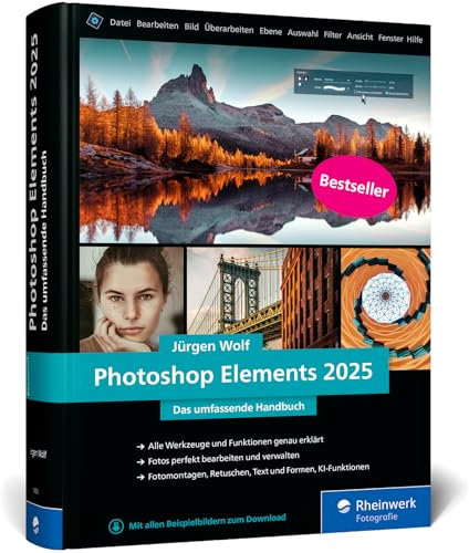 Photoshop Elements 2025: Das umfassende Handbuch. Alle Werkzeuge und Funktionen der Software auf über 800 Seiten verständlich erklärt
