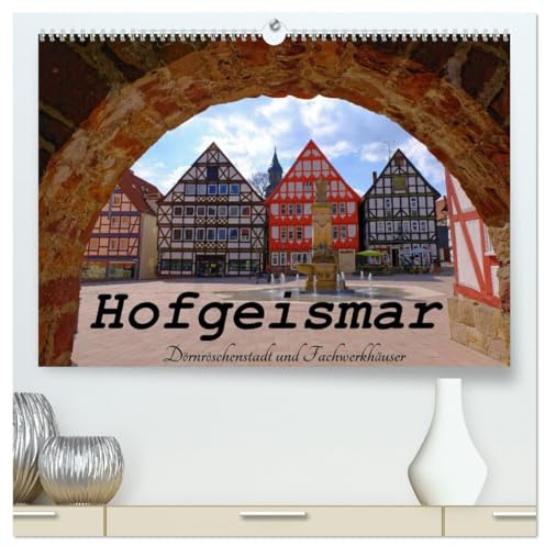 Hofgeismar - Dornröschenstadt und Fachwerkhäuser (hochwertiger Premium Wandkalender 2026 DIN A2 quer), Kunstdruck in Hochglanz: Impressionen von der ... der Deutschen Märchenstraße (CALVENDO Orte)