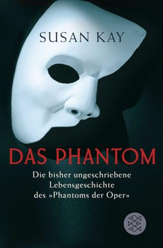 Das Phantom: Die bisher ungeschriebene Lebensgeschichte des Phantoms der Oper