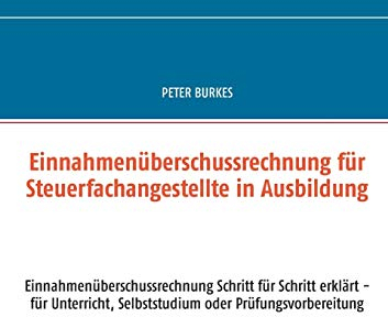 4/3 Rechnung für Steuerfachangestellte in Ausbildung: Einnahmenüberschussrechnung Schritt für Schritt erklärt - für Unterricht, Selbststudium oder Prüfungsvorbereitung