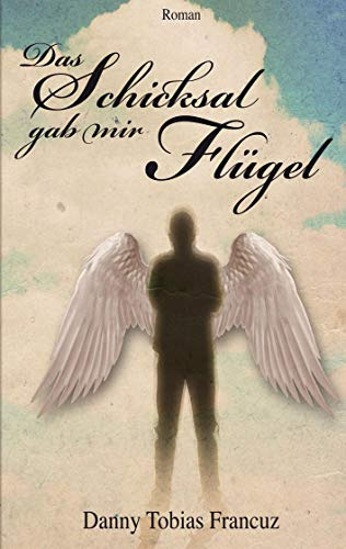 Das Schicksal gab mir Flügel: Beruht auf einer wahren Geschichte