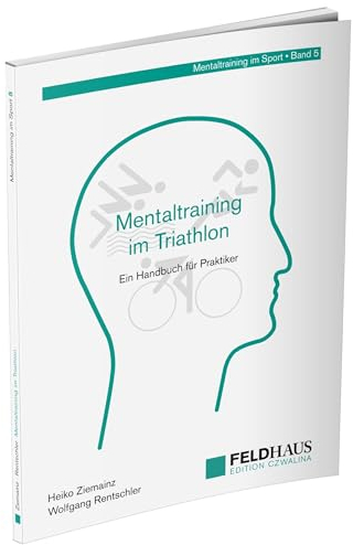Mentaltraining im Triathlon: Ein Handbuch für Praktiker (Mentaltraining im Sport)
