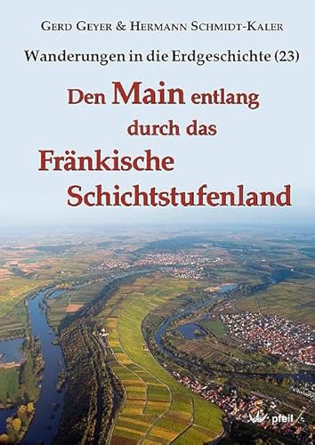 Den Main entlang durch das Fränkische Schichtstufenland (Wanderungen in die Erdgeschichte)