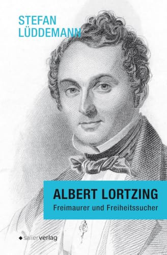 Albert Lortzing: Freimaurer und Freiheitssucher