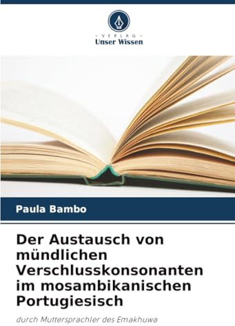 Der Austausch von mündlichen Verschlusskonsonanten im mosambikanischen Portugiesisch: durch Muttersprachler des Emakhuwa