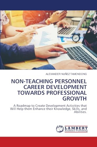 NON-TEACHING PERSONNEL CAREER DEVELOPMENT TOWARDS PROFESSIONAL GROWTH: A Roadmap to Create Development Activities that Will Help them Enhance their Knowledge, Skills, and Abilities.