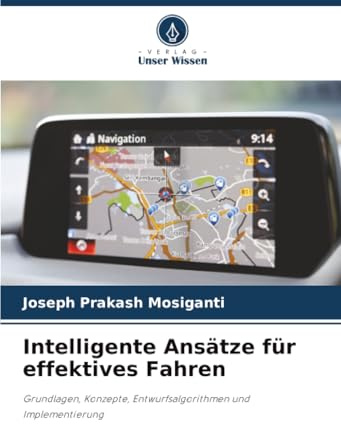 Intelligente Ansätze für effektives Fahren: Grundlagen, Konzepte, Entwurfsalgorithmen und Implementierung