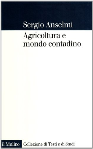 Agricoltura e mondo contadino (Collezione di testi e di studi)