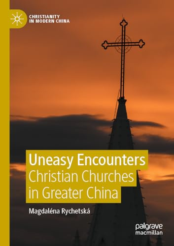 Uneasy Encounters: Christian Churches in Greater China (Christianity in Modern China)