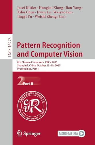 Pattern Recognition and Computer Vision: 8th Chinese Conference, PRCV 2025, Shanghai, China, October 15-18, 2025, Proceedings, Part II (Lecture Notes in Computer Science, Band 16273)