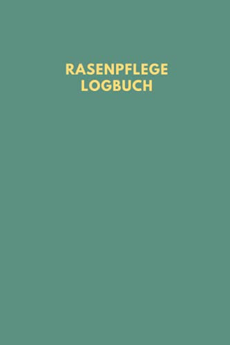 Rasenpflege Logbuch: Rasenpflege Buch, Rasenkontrolle Notizbuch, Geben Sie ein, wann der Rasen das letzte Mal gemäht oder gedüngt wurde, wann er ... mit dieser praktischen Anleitung aus.