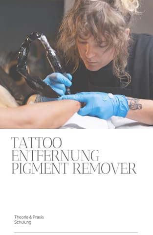 Schulung in der Tattooentfernung mit Pigment Remover : Anleitung Tätowieren für Anfänger | Grundlagen Entfernung von Permanent Make Up und Tattoos